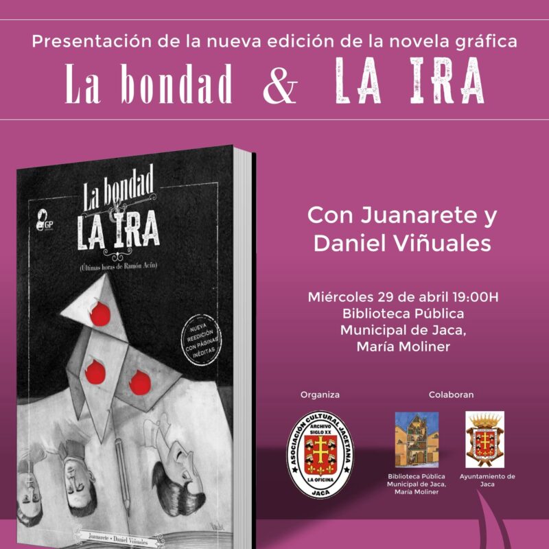 "Cartel promocional de la presentación de la novela gráfica 'La bondad & LA IRA', de Juanarete y Daniel Viñuales. La imagen muestra la portada del libro con una ilustración de estilo artístico en blanco, negro y rojo sobre un fondo morado. El evento se celebrará el miércoles 29 de abril a las 19:00 h en la Biblioteca Pública Municipal de Jaca. Incluye logotipos de la Asociación Cultural Jacetana, la Biblioteca y el Ayuntamiento de Jaca."