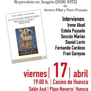 Cartel publicitario de la presentación del libro "La cultura silenciada. Represión en Aragón (1936-1975)". En la parte izquierda superior se muestra la portada del libro, que incluye una ilustración de una exposición de artistas aragoneses de 1935. A la derecha, los nombres de los seis ponentes que intervendrán en el acto. En la parte inferior, con tipografía grande y destacada en color rojo y negro, se detallan los datos de la cita: viernes 17 de abril a las 19:00 h en el Salón Azul del Casino de Huesca, ubicado en la Plaza Navarra. El diseño cierra con los logotipos de Editorial Comuniter y Librería Anónima.
