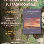 Una ilustración artística en tonos verdes y ocres que muestra múltiples rostros esquemáticos, representando a la ciudadanía o "protagonistas" del título. Imagen central: Se visualiza la portada del libro, que muestra una pintura de un atardecer rojizo sobre el perfil urbano de Ejea. Bajo el título aparece el nombre del autor: Jesús Sarría Contín. Información del evento: * Participantes: Teresa Ladrero, Jesús Sarría, Severino Pallaruelo y Alberto Sabio. Cita: Viernes 17 de abril a las 19:00 horas. Lugar: Librería Cálamo, Plaza San Francisco 4 y 5, Zaragoza. Logotipos: En la base aparecen los logos de la Diputación de Zaragoza, Institución Fernando el Católico, Centro de Estudios de las Cinco Villas y la Cátedra María Domínguez de la Universidad de Zaragoza.