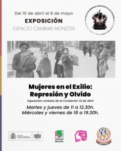 Cartel de la exposición "Mujeres en el Exilio: Represión y Olvido", organizada por el I Ciclo de Memoria Democrática de Aragón. El diseño presenta una fotografía histórica en blanco y negro de mujeres y niños caminando con sus pertenencias. Datos clave: Fechas: Del 10 de abril al 8 de mayo. Lugar: Espacio Cambiar Monzón. Horarios: Martes y jueves (11:00-12:30h); miércoles y viernes (18:00-19:30h). Colaboración: Fundación 14 de Abril. En la base aparecen logotipos institucionales del Ministerio de Política Territorial y Memoria Democrática, la plataforma PAMA y Espacio Cambiar Monzón. El estilo visual utiliza acentos cromáticos en rojo, amarillo y morado.