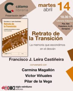 Cartel promocional de la presentación del libro "Retrato de la Transición" de Francisco J. Leira Castiñeira, que tendrá lugar el martes 14 de abril a las 18:30 h en la Librería Cálamo de Zaragoza.El cartel tiene un diseño limpio con fondo en tonos crema y marrón. En la parte superior izquierda aparece el logotipo de la Librería Cálamo y en la parte superior derecha la fecha destacada.