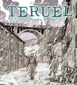 Portada del cómic "Teruel, la lucha helada" de Eneko Tabernilla. La ilustración, de estilo línea clara con tonos sepia y desaturados, muestra a tres soldados de la Guerra Civil Española caminando por una calle nevada y en ruinas de Teruel. Al fondo, destaca el icónico Viaducto de Fernando Hué bajo un cielo grisáceo. La nieve cae con intensidad sobre la escena, subrayando el clima extremo del conflicto. En la parte superior, el título "TERUEL" aparece en letras grandes de color verde azulado, seguido del subtítulo "La lucha helada". En la zona inferior central se encuentra el logotipo de Cascaborra Ediciones.