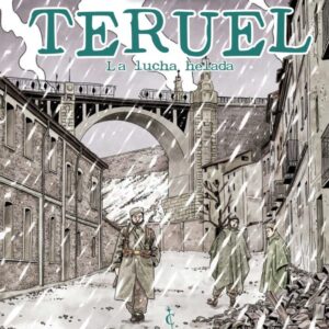 Portada del cómic "Teruel, la lucha helada" de Eneko Tabernilla. La ilustración, de estilo línea clara con tonos sepia y desaturados, muestra a tres soldados de la Guerra Civil Española caminando por una calle nevada y en ruinas de Teruel. Al fondo, destaca el icónico Viaducto de Fernando Hué bajo un cielo grisáceo. La nieve cae con intensidad sobre la escena, subrayando el clima extremo del conflicto. En la parte superior, el título "TERUEL" aparece en letras grandes de color verde azulado, seguido del subtítulo "La lucha helada". En la zona inferior central se encuentra el logotipo de Cascaborra Ediciones.